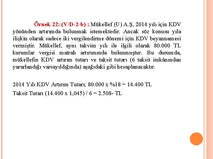 Örnek 22: (V/D-2 -b) : Mükellef (U) A. Ş, 2014 yılı için KDV yönünden