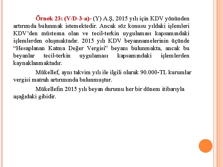 Örnek 23: (V/D-3 -a)- (Y) A. Ş, 2015 yılı için KDV yönünden artırımda bulunmak