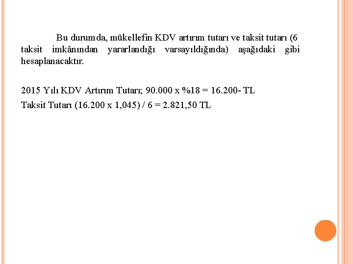 Bu durumda, mükellefin KDV artırım tutarı ve taksit tutarı (6 taksit imkânından yararlandığı varsayıldığında)