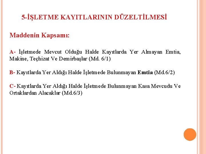 5 -İŞLETME KAYITLARININ DÜZELTİLMESİ Maddenin Kapsamı: A- İşletmede Mevcut Olduğu Halde Kayıtlarda Yer Almayan