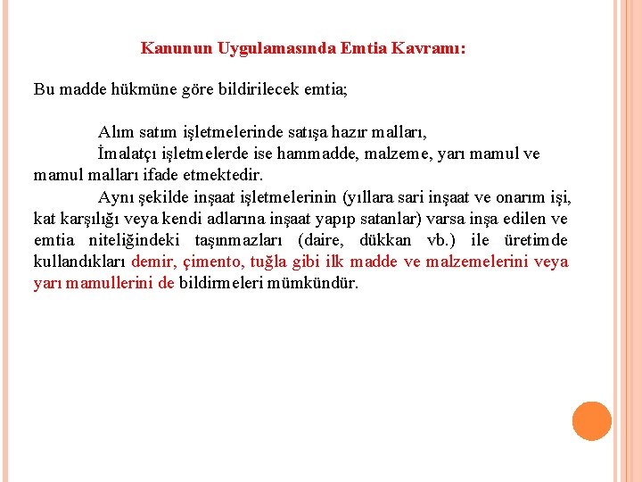 Kanunun Uygulamasında Emtia Kavramı: Bu madde hükmüne göre bildirilecek emtia; Alım satım işletmelerinde satışa