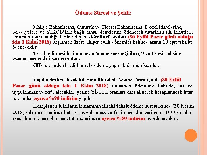 Ödeme Süresi ve Şekli: Maliye Bakanlığına, Gümrük ve Ticaret Bakanlığına, il özel idarelerine, belediyelere