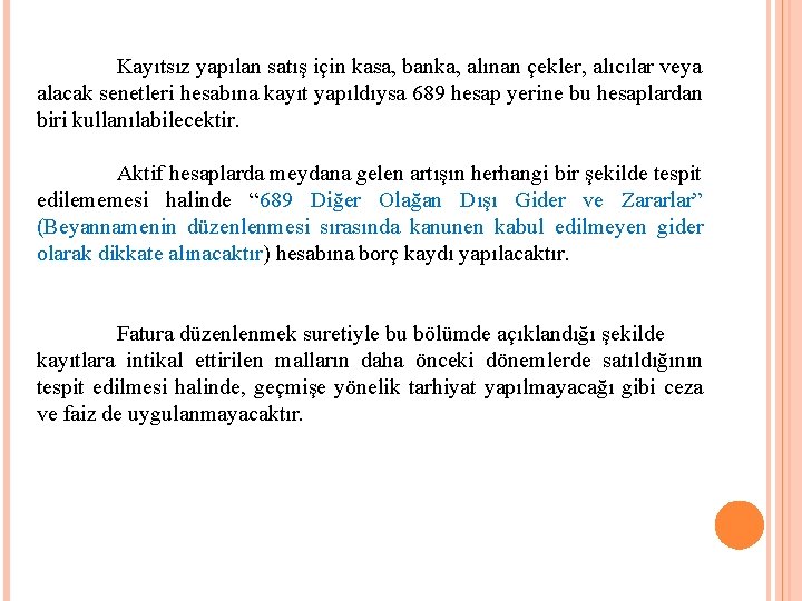 Kayıtsız yapılan satış için kasa, banka, alınan çekler, alıcılar veya alacak senetleri hesabına kayıt