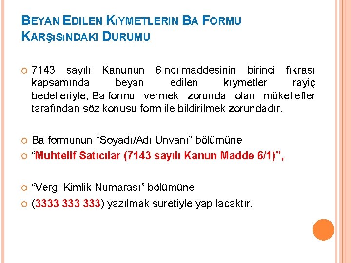 BEYAN EDILEN KıYMETLERIN BA FORMU KARŞıSıNDAKI DURUMU 7143 sayılı Kanunun 6 ncı maddesinin birinci