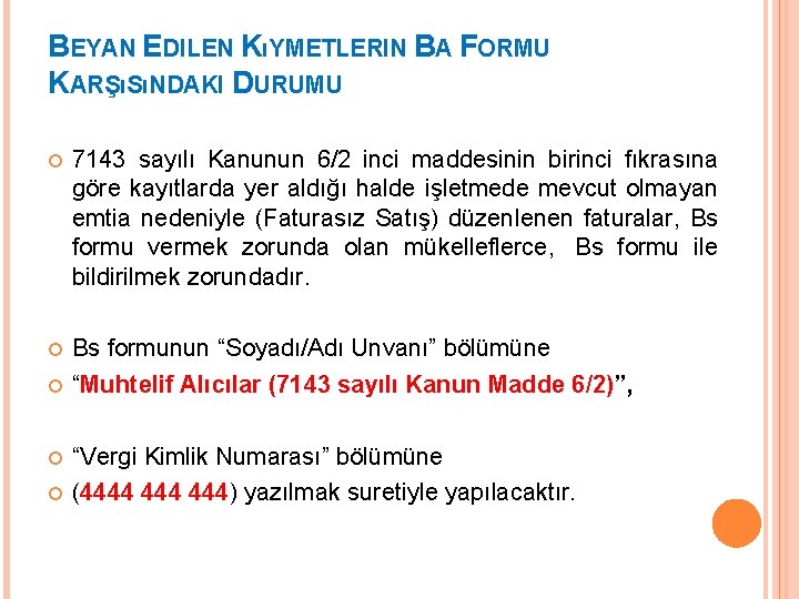 BEYAN EDILEN KıYMETLERIN BA FORMU KARŞıSıNDAKI DURUMU 7143 sayılı Kanunun 6/2 inci maddesinin birinci