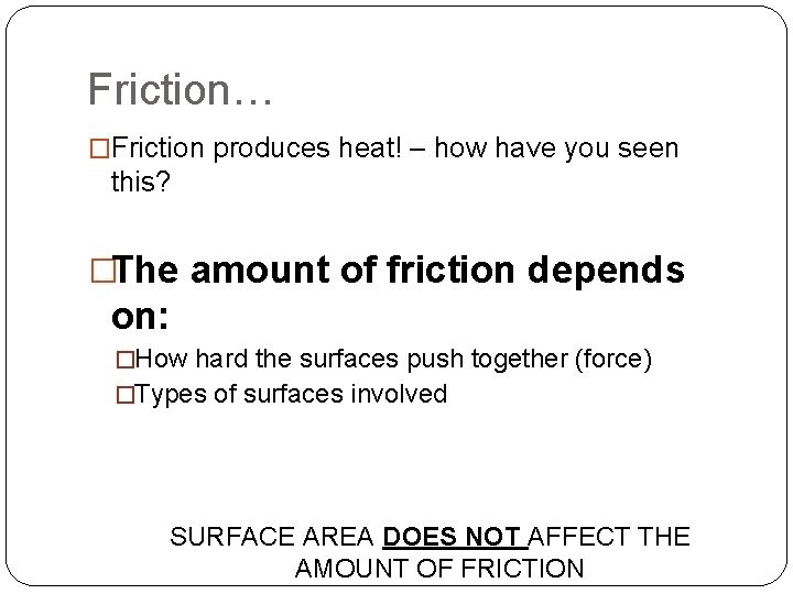 Friction… �Friction produces heat! – how have you seen this? �The amount of friction