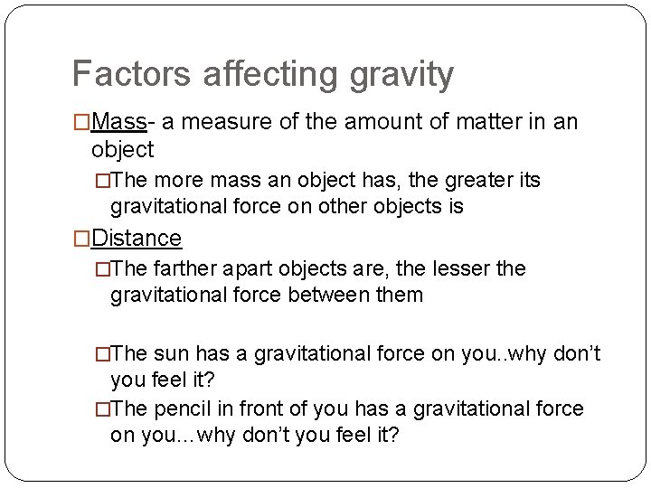 Factors affecting gravity �Mass- a measure of the amount of matter in an object