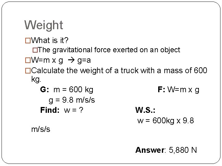 Weight �What is it? �The gravitational force exerted on an object �W=m x g