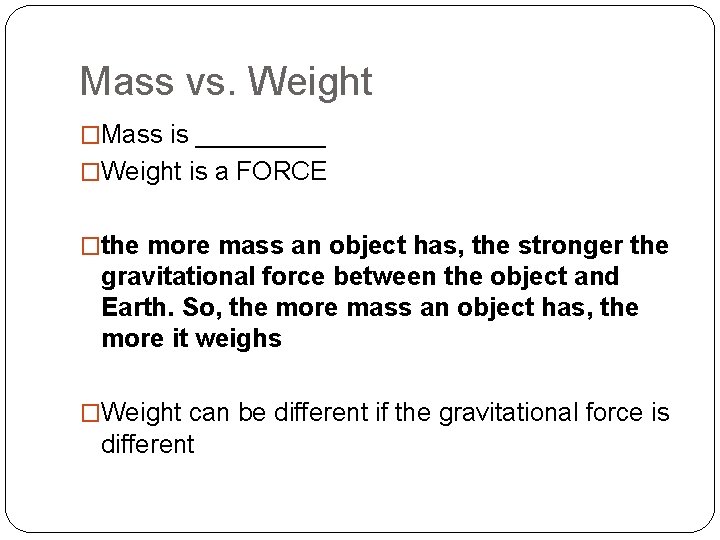 Mass vs. Weight �Mass is _____ �Weight is a FORCE �the more mass an
