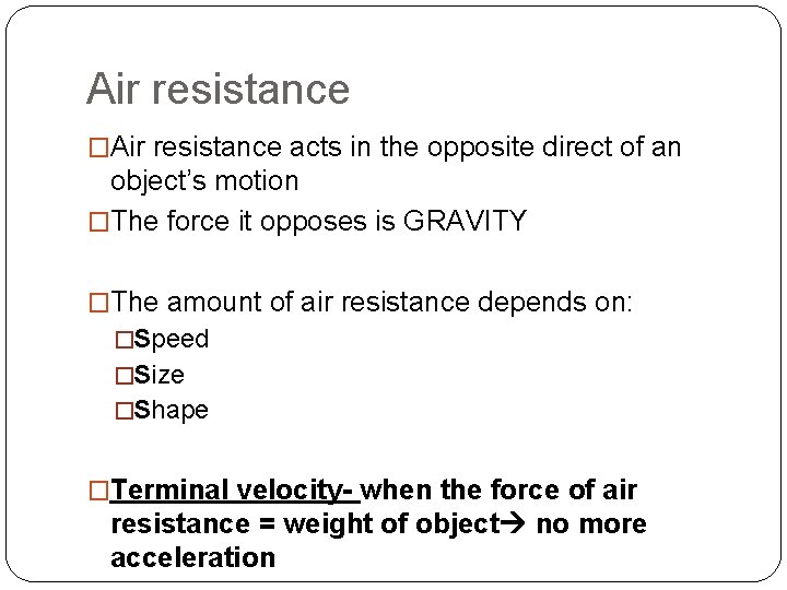 Air resistance �Air resistance acts in the opposite direct of an object’s motion �The