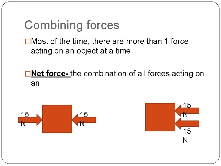 Combining forces �Most of the time, there are more than 1 force acting on