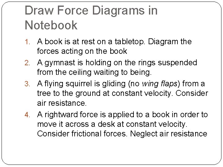Draw Force Diagrams in Notebook 1. A book is at rest on a tabletop.
