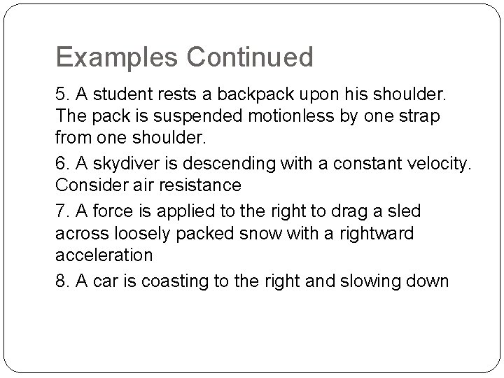 Examples Continued 5. A student rests a backpack upon his shoulder. The pack is