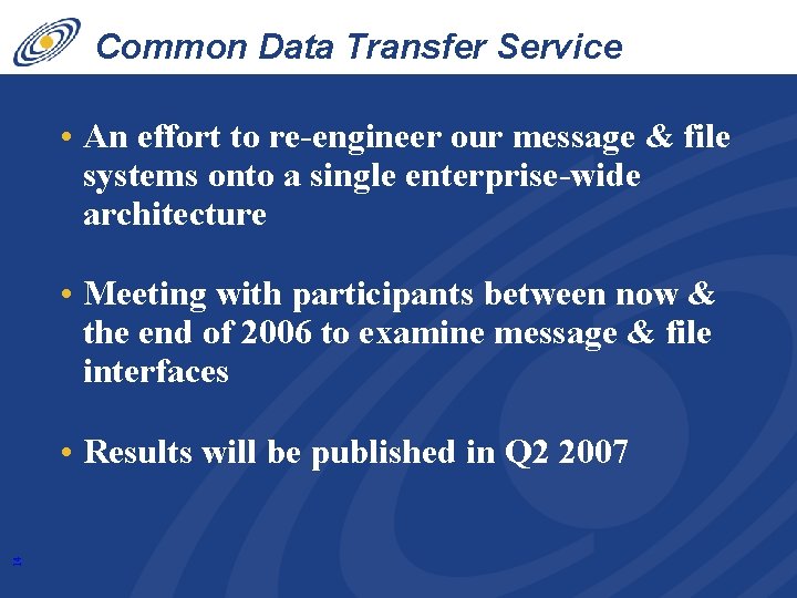 Common Data Transfer Service • An effort to re-engineer our message & file systems