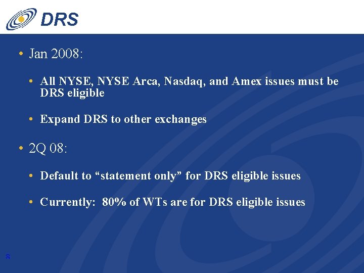 DRS • Jan 2008: • All NYSE, NYSE Arca, Nasdaq, and Amex issues must