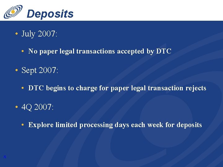 Deposits • July 2007: • No paper legal transactions accepted by DTC • Sept