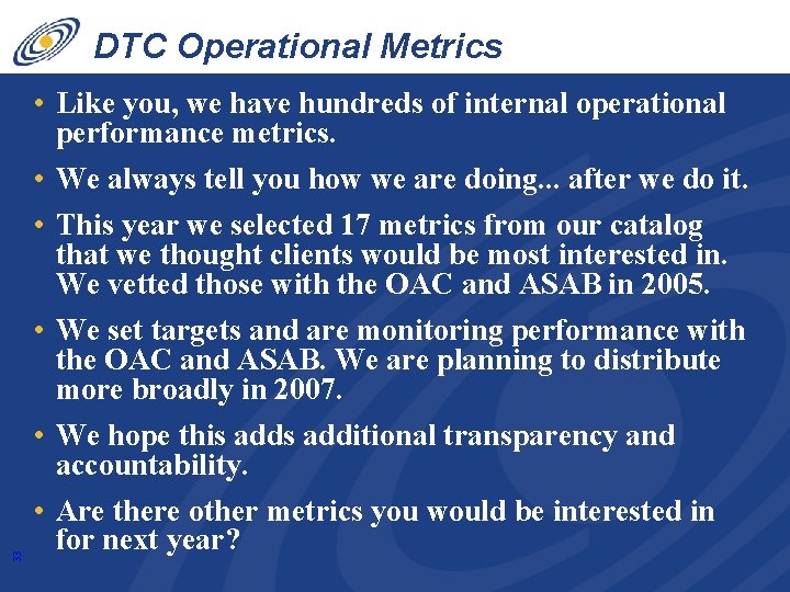 33 DTC Operational Metrics • Like you, we have hundreds of internal operational performance