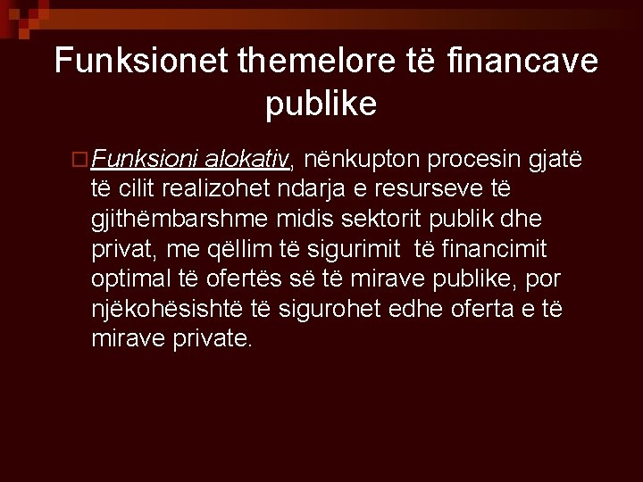 Funksionet themelore të financave publike ¨ Funksioni alokativ, nënkupton procesin gjatë të cilit realizohet