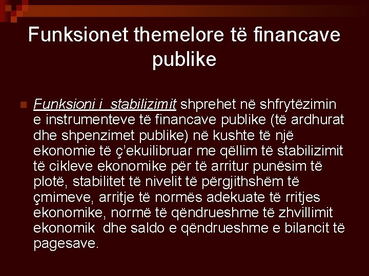 Funksionet themelore të financave publike n Funksioni i stabilizimit shprehet në shfrytëzimin e instrumenteve