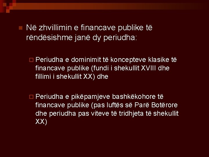 n Në zhvillimin e financave publike të rëndësishme janë dy periudha: ¨ Periudha e