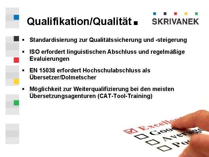 Qualifikation/Qualität . § Standardisierung zur Qualitätssicherung und -steigerung § ISO erfordert linguistischen Abschluss und