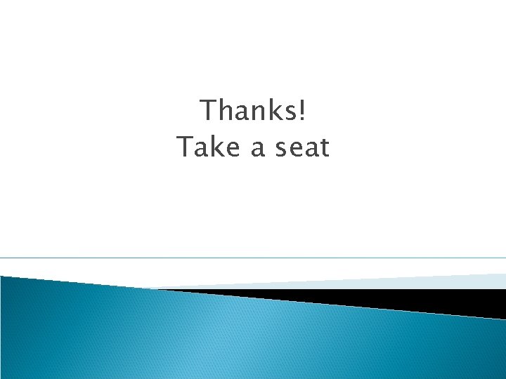 Thanks! Take a seat 