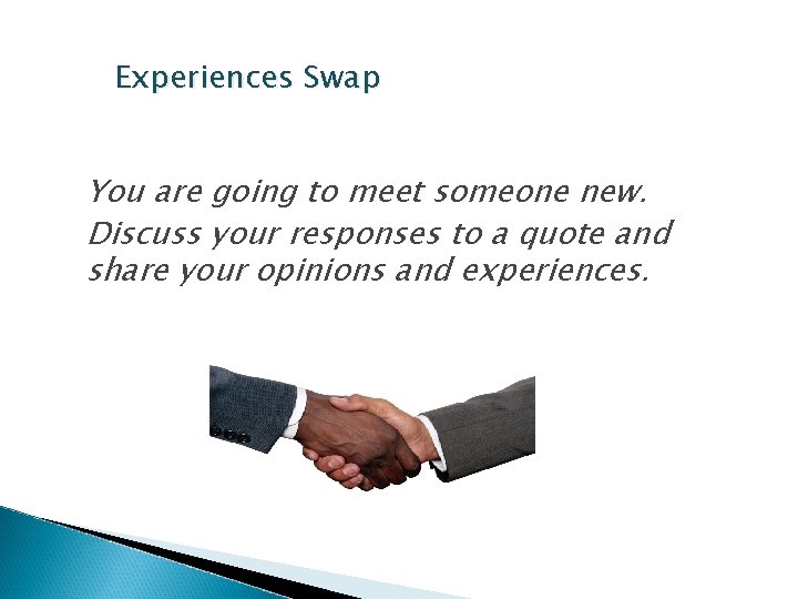 Experiences Swap You are going to meet someone new. Discuss your responses to a