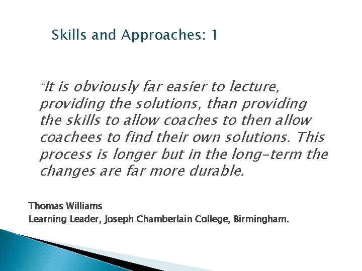 Skills and Approaches: 1 “It is obviously far easier to lecture, providing the solutions,
