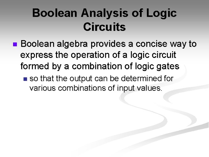 Boolean Analysis of Logic Circuits n Boolean algebra provides a concise way to express Boolean Analysis of Logic Circuits n Boolean algebra provides a concise way to express