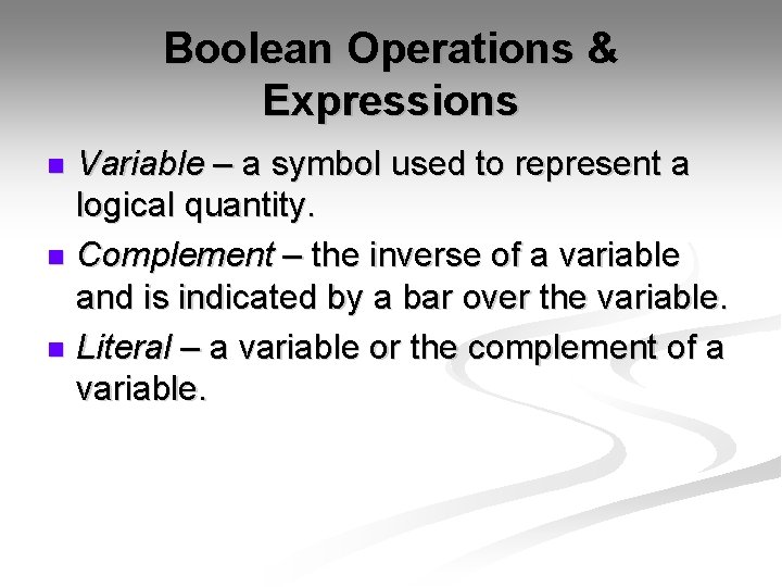 Boolean Operations & Expressions Variable – a symbol used to represent a logical quantity. Boolean Operations & Expressions Variable – a symbol used to represent a logical quantity.