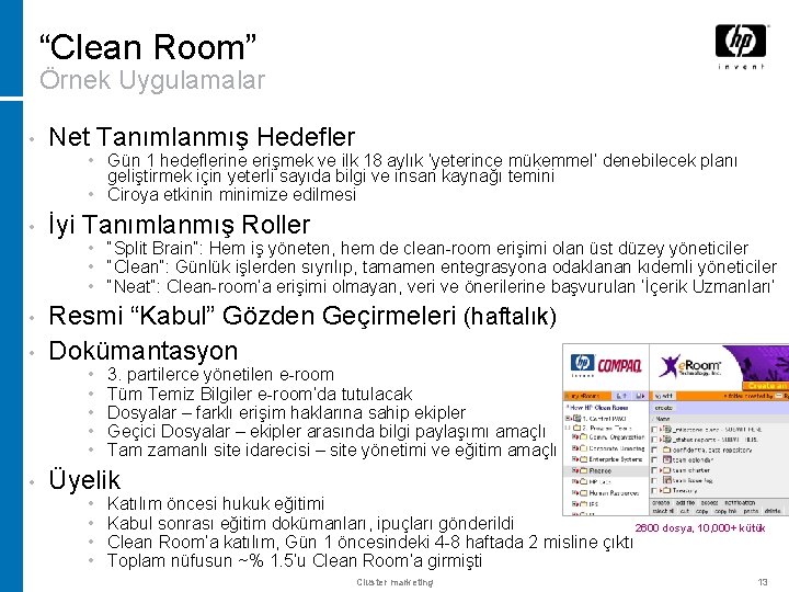 “Clean Room” Örnek Uygulamalar • Net Tanımlanmış Hedefler • Gün 1 hedeflerine erişmek ve