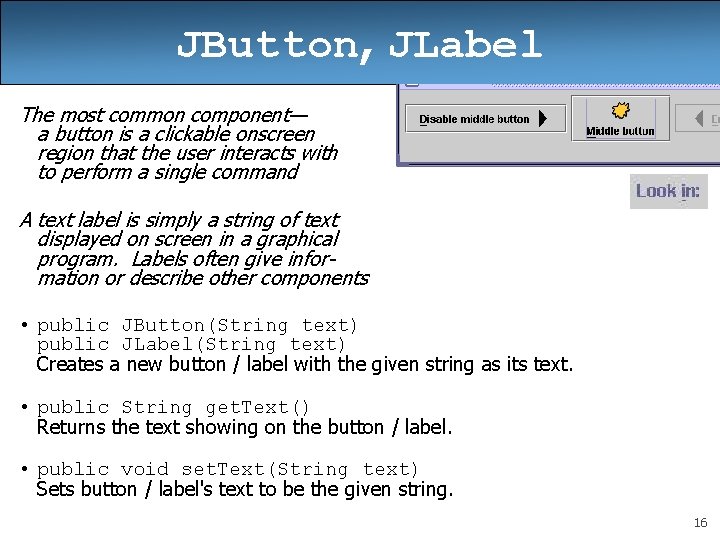 JButton, JLabel The most common component— a button is a clickable onscreen region that
