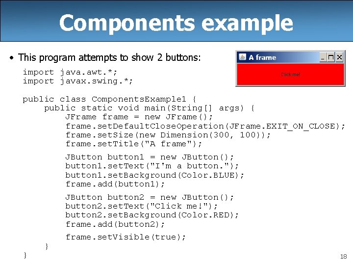 Components example • This program attempts to show 2 buttons: import java. awt. *;