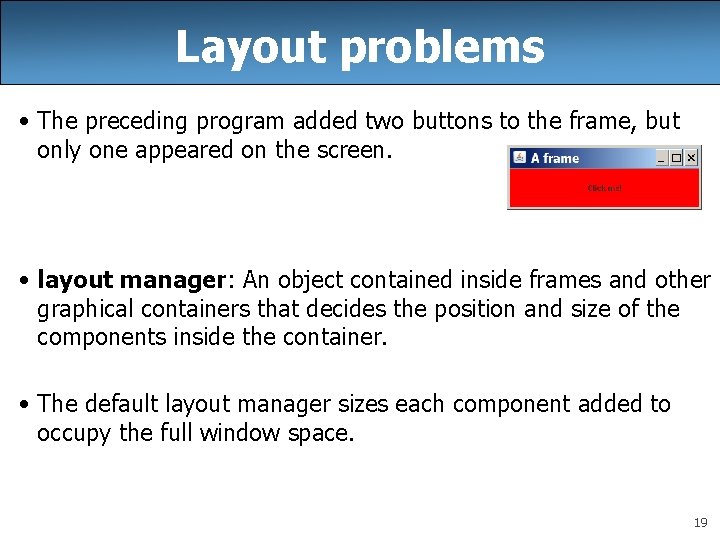 Layout problems • The preceding program added two buttons to the frame, but only