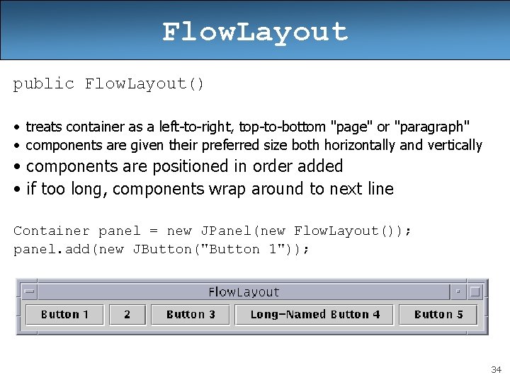 Flow. Layout public Flow. Layout() • treats container as a left-to-right, top-to-bottom "page" or