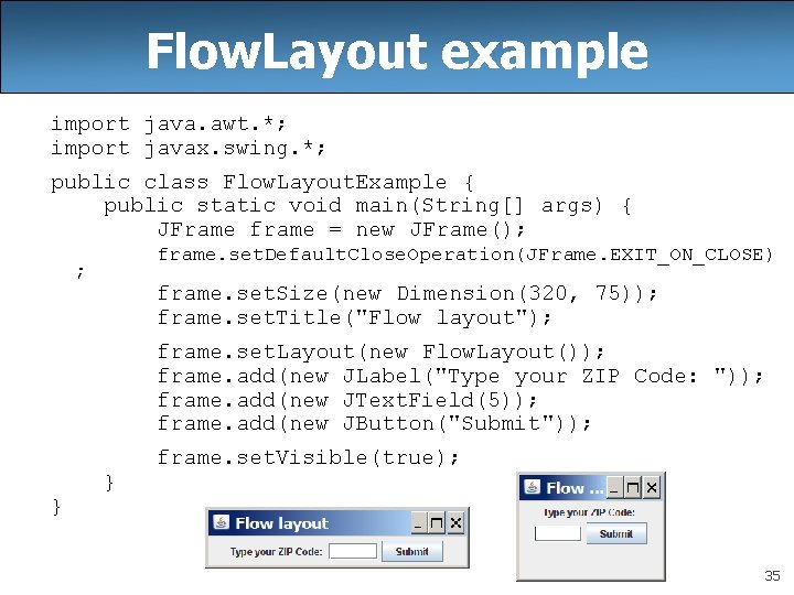 Flow. Layout example import java. awt. *; import javax. swing. *; public class Flow.