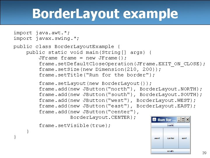 Border. Layout example import java. awt. *; import javax. swing. *; public class Border.
