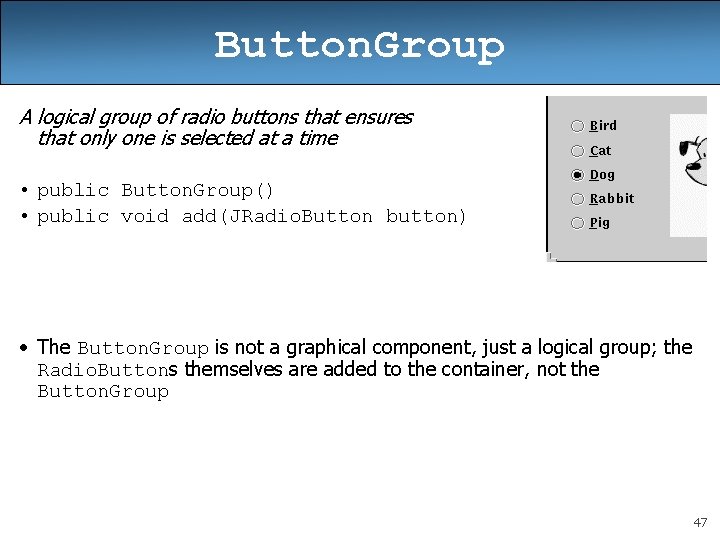 Button. Group A logical group of radio buttons that ensures that only one is