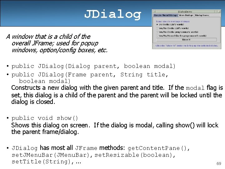 JDialog A window that is a child of the overall JFrame; used for popup
