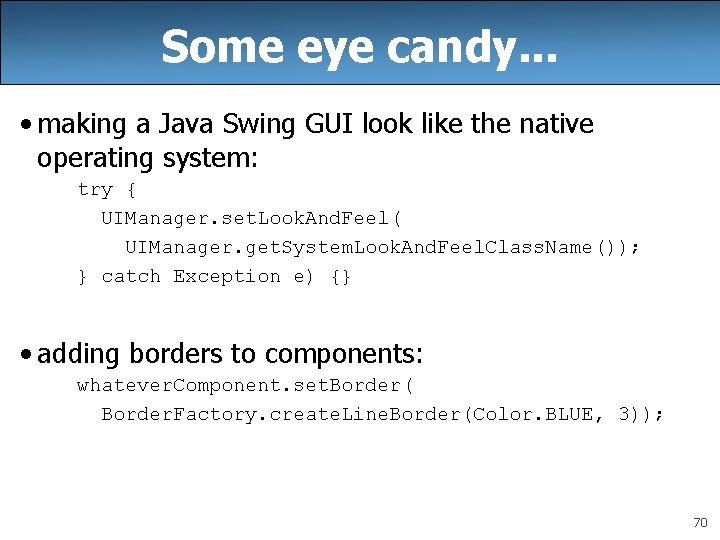 Some eye candy. . . • making a Java Swing GUI look like the