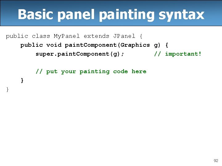 Basic panel painting syntax public class My. Panel extends JPanel { public void paint.