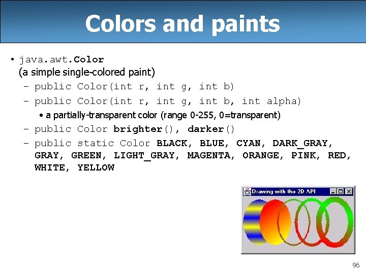 Colors and paints • java. awt. Color (a simple single-colored paint) – public Color(int