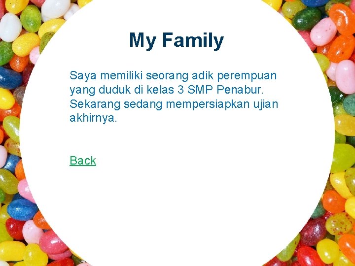 My Family Saya memiliki seorang adik perempuan yang duduk di kelas 3 SMP Penabur.