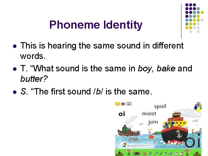 Phoneme Identity l l l This is hearing the same sound in different words.