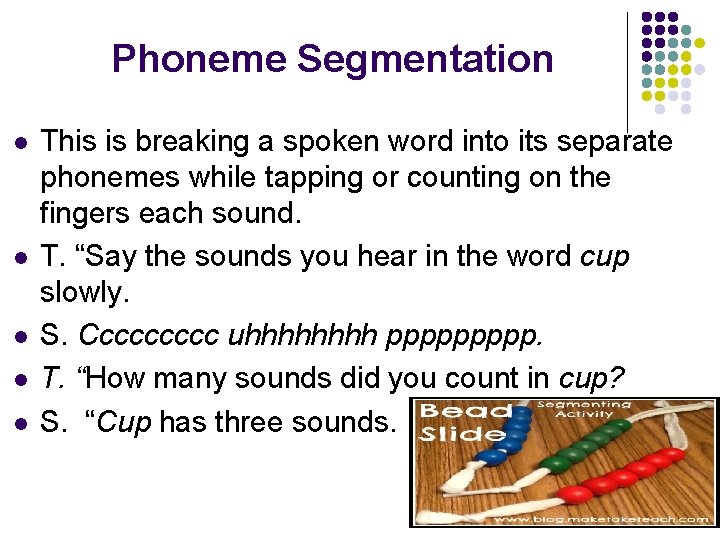 Phoneme Segmentation l l l This is breaking a spoken word into its separate