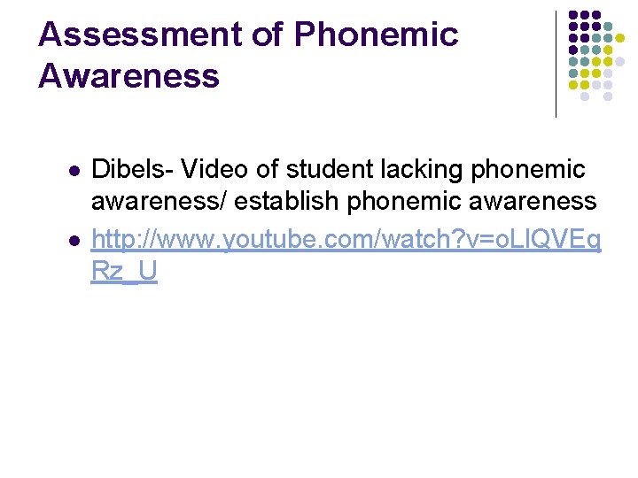 Assessment of Phonemic Awareness l l Dibels- Video of student lacking phonemic awareness/ establish