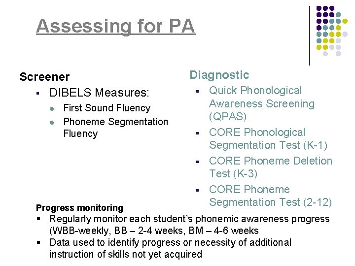 Assessing for PA Screener § DIBELS Measures: l l First Sound Fluency Phoneme Segmentation