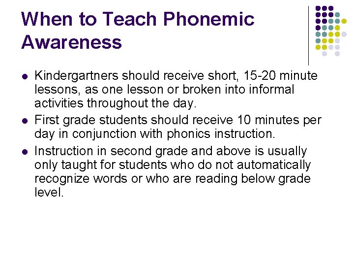 When to Teach Phonemic Awareness l l l Kindergartners should receive short, 15 -20