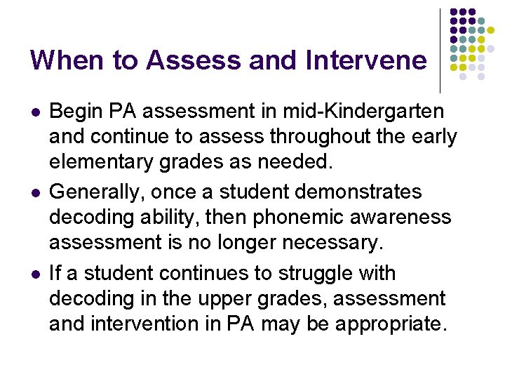 When to Assess and Intervene l l l Begin PA assessment in mid-Kindergarten and