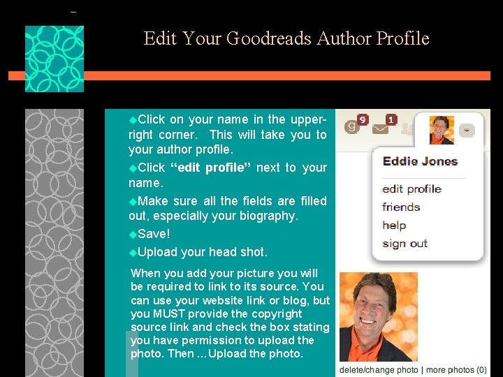 Edit Your Goodreads Author Profile u. Click on your name in the upperright corner.